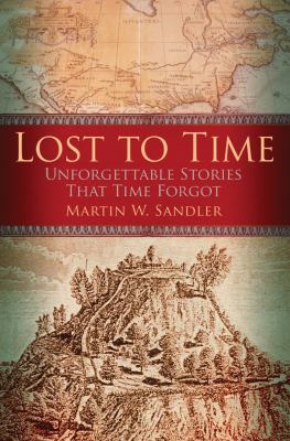 Lost to time : unforgettable stories that history forgot /