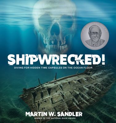 Shipwrecked! : diving for hidden time capsules on the ocean floor / Martin W. Sandler winner of the National Book Award.