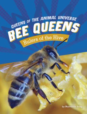 Bee queens : rulers of the hive /