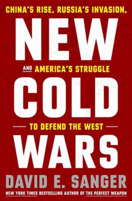 New cold wars : China's rise, Russia's invasion, and America's struggle to defend the West /
