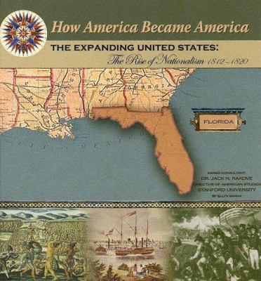 The expanding United States : the rise of nationalism 1812-1820 /