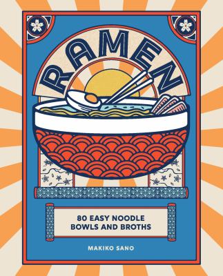 Ramen : 80 easy noodle bowls and broths /