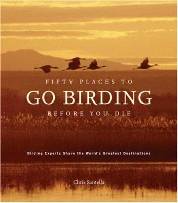 Fifty places to go birding before you die : birding experts share the world's greatest destinations /