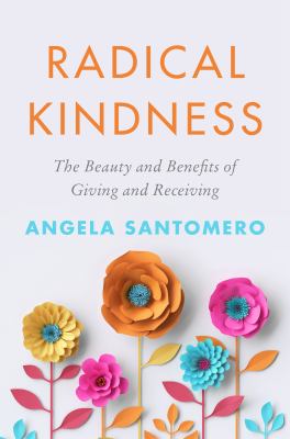 Radical kindness : the life-changing power of giving and receiving /