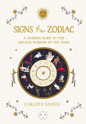 Signs of the zodiac : a modern guide to the age-old wisdom of the stars /