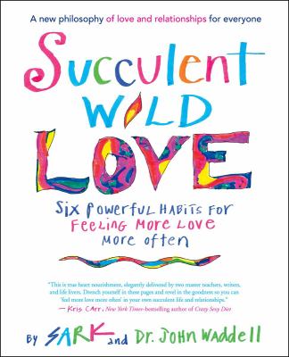 Succulent wild love : six powerful habits for feeling more love more often /