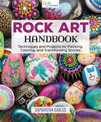 Rock art handbook : techniques and projects for painting, coloring, and transforming stones /