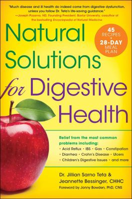 Natural solutions for digestive health : relief from the most common problems including : acid reflux, IBS, gas, constipation, diarrhea, Crohn's disease, ulcers, children's digestive issues, and more /