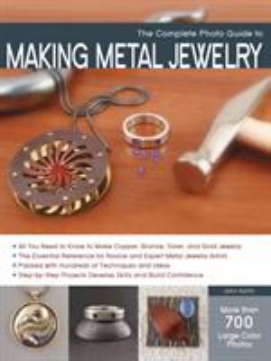 The complete photo guide to making metal jewelry /