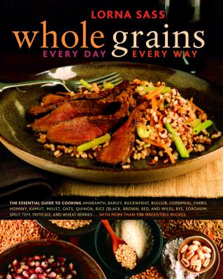 Whole grains : every day, every way /