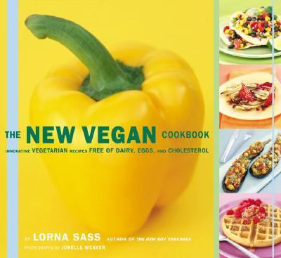 The new vegan cookbook : innovative vegetarian recipes free of dairy, eggs, and cholesterol /