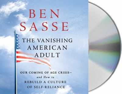 The vanishing American adult [compact disc, unabridged] : our coming-of-age crisis--and how to rebuild a culture of self-reliance /