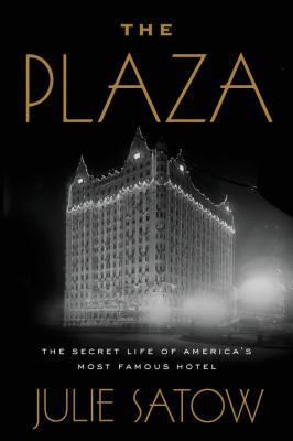 The Plaza : the secret life of America's most famous hotel /