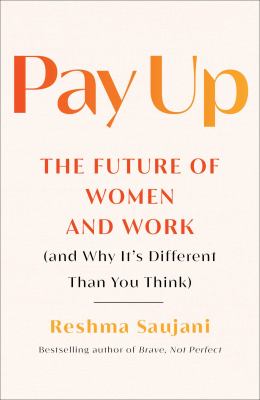 Pay up : the future of women and work (and why it's different than you think) /