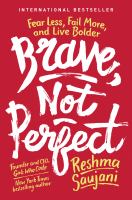 Brave, not perfect : fear less, fail more, and live bolder /