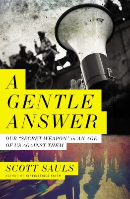A gentle answer : our "secret weapon" in an age of us against them /