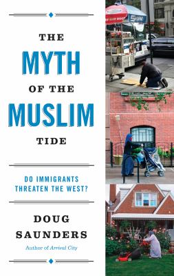 The myth of the Muslim tide : do immigrants threaten the West? /