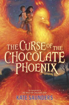 The curse of the chocolate phoenix : a companion to The Whizz Pop Chocolate Shop /