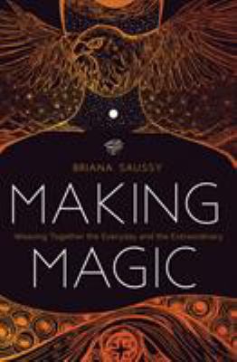 Making magic : weaving together the everyday and the extraordinary /