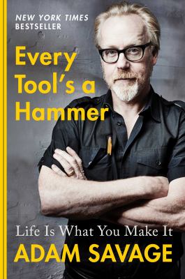 Every tool's a hammer : life is what you make it /