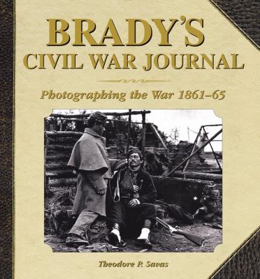 Brady's Civil War journal : photographing the war 1861-65 /