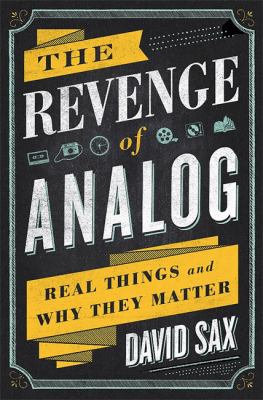 The revenge of analog : real things and why they matter /
