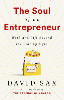 The soul of an entrepreneur : work and life beyond the startup myth /