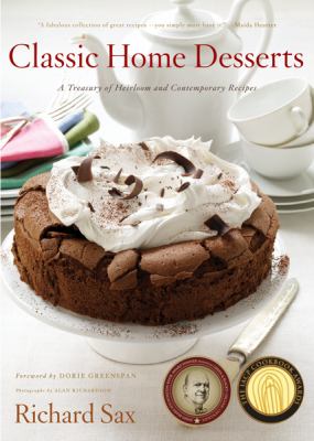 Classic home desserts : a treasury of heirloom and contemporary recipes from around the world /