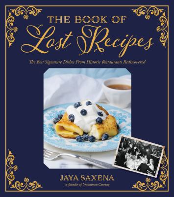 The book of lost recipes : the best signature dishes from historic restaurants rediscovered /