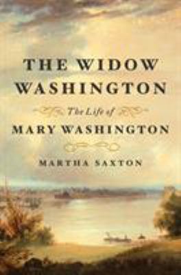 The widow Washington : the life of Mary Washington /