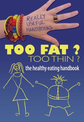 Too fat? too thin? : the healthy eating handbook /