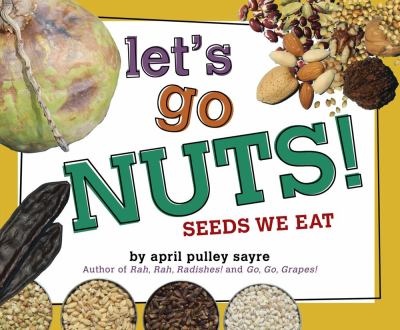 Let's go nuts! : seeds we eat /