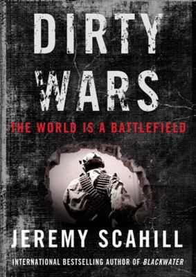 Dirty wars [compact disc, unabridged] : the world is a battlefield /