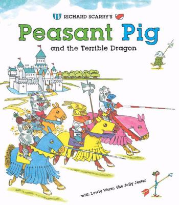 Richard Scarry's Peasant Pig and the terrible dragon : with Lowly Worm the jolly jester.