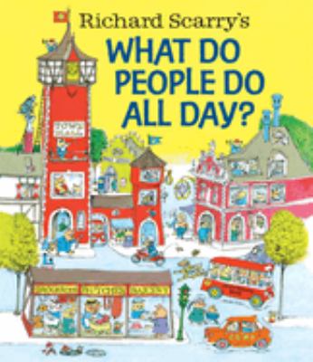 Richard Scarry's What do people do all day? /
