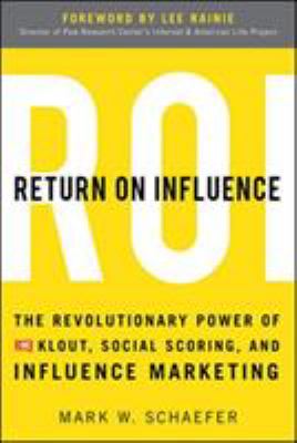 Return on influence : the revolutionary power of Klout, social scoring, and influence marketing /