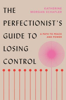 The perfectionist's guide to losing control : a path to peace and power /