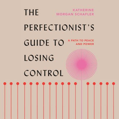 The perfectionist's guide to losing control [eaudiobook] : A path to peace and power.