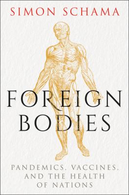 Foreign bodies : pandemics, vaccines, and the health of nations /