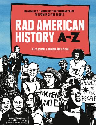 Rad American history A-Z : movements & moments that demonstrate the power of the people /