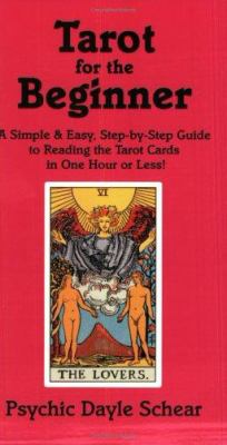 Tarot for the beginner : a simple & easy step-by-step guide to reading the tarot cards in one hour or less! /