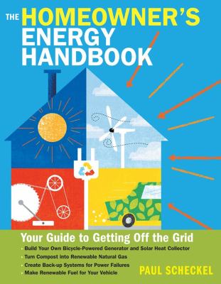 The homeowner's energy handbook : your guide to getting off the grid /