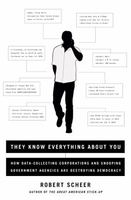 They know everything about you : how data-collecting corporations and snooping government agencies are destroying democracy /