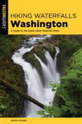 Hiking waterfalls Washington : a guide to the state's best waterfall hikes /