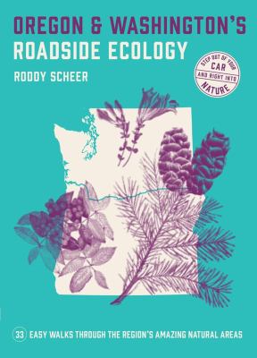 Oregon and Washington's roadside ecology : 33 easy walks through the region's amazing natural areas /