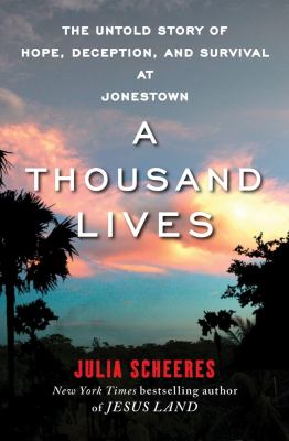 A thousand lives : the untold story of hope, deception, and survival at Jonestown /