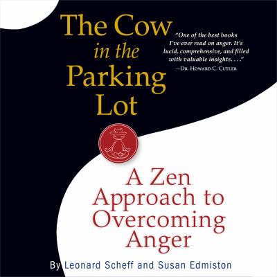 The cow in the parking lot [compact disc, unabridged] : a zen approach to overcoming anger /