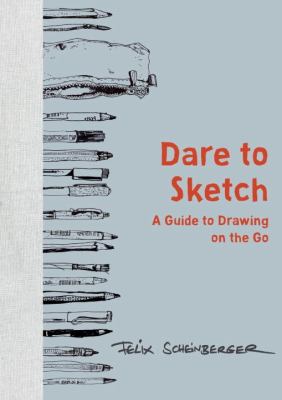 Dare to sketch : a guide to drawing on the go /