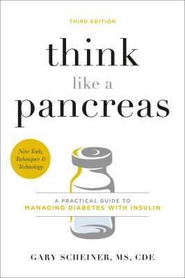 Think like a pancreas : a practical guide to managing diabetes with insulin /
