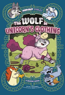 The wolf in unicorn's clothing : a graphic novel /